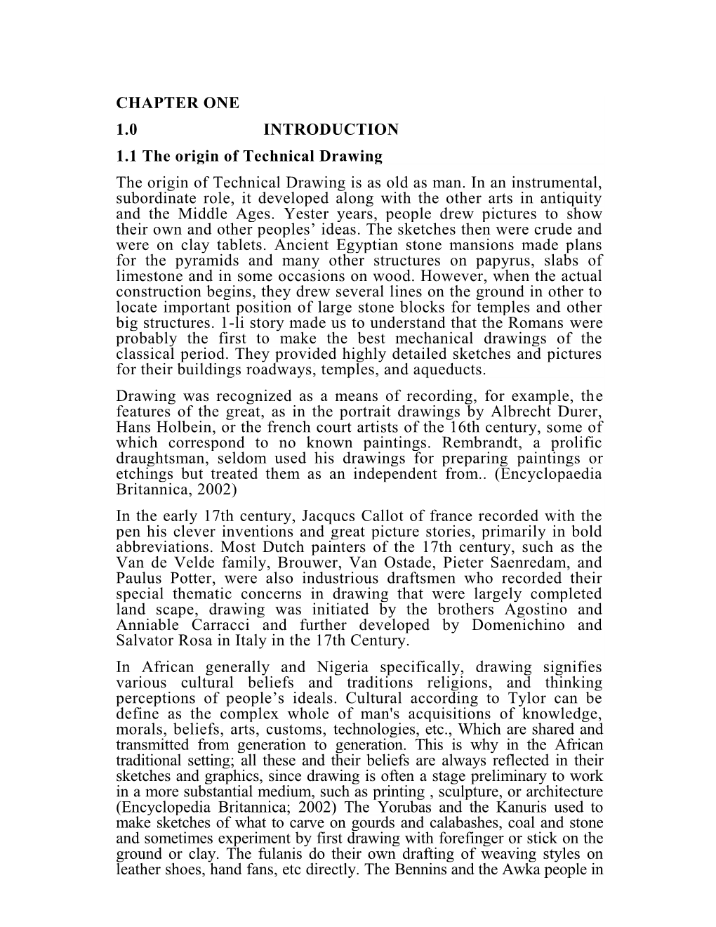 CHAPTER ONE 1.0 INTRODUCTION 1.1 the Origin of Technical Drawing the Origin of Technical Drawing Is As Old As Man