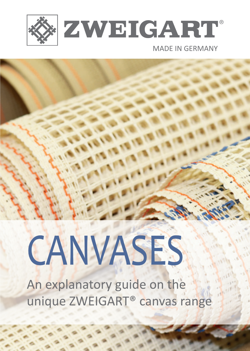 An Explanatory Guide on the Unique ZWEIGART® Canvas Range 2 ZWEIGART - Made in Germany ZWEIGART - Made in Germany 3