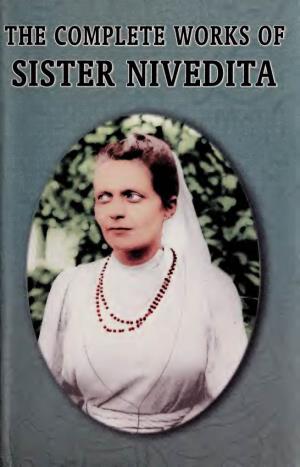 The Complete Works of Sister Nivedita
