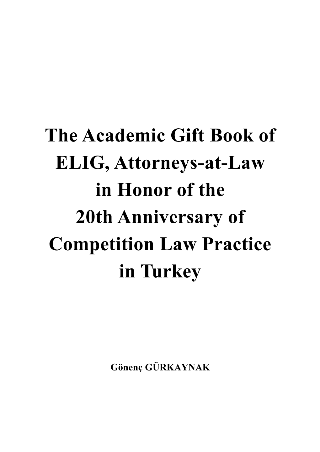 The Academic Gift Book of ELIG, Attorneys-At-Law in Honor of the 20Th Anniversary of Competition Law Practice in Turkey