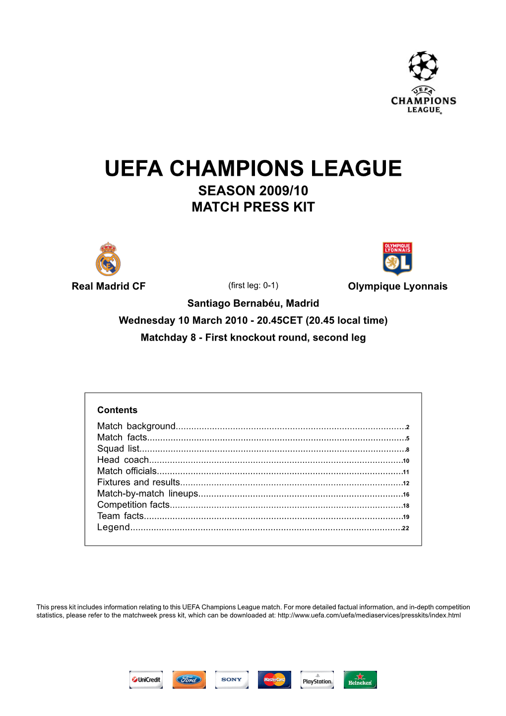 Olympique Lyonnais Santiago Bernabéu, Madrid Wednesday 10 March 2010 - 20.45CET (20.45 Local Time) Matchday 8 - First Knockout Round, Second Leg