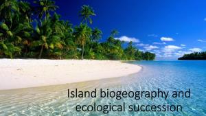 Island Biogeography and Ecological Succession Today (11/15) We Will…