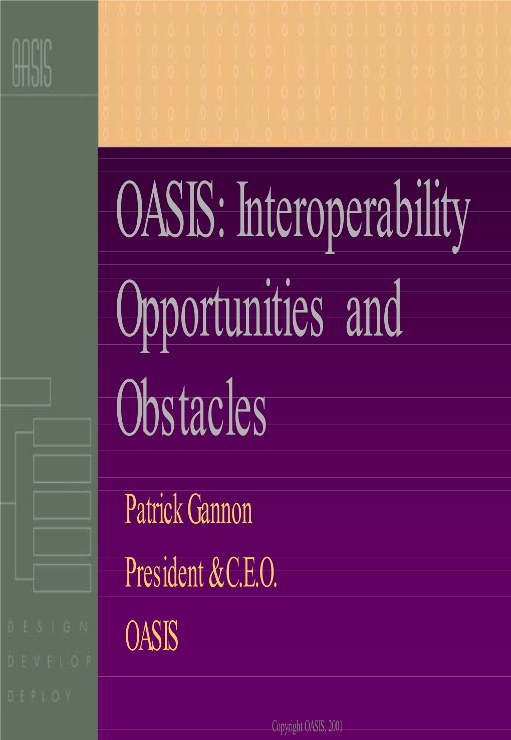 OASIS: Interoperability Opportunities and Obstacles Patrick Gannon President & C.E.O