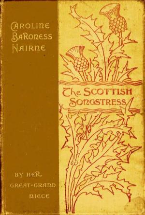 Caroline Baroness Nairne: the Scottish Songstress