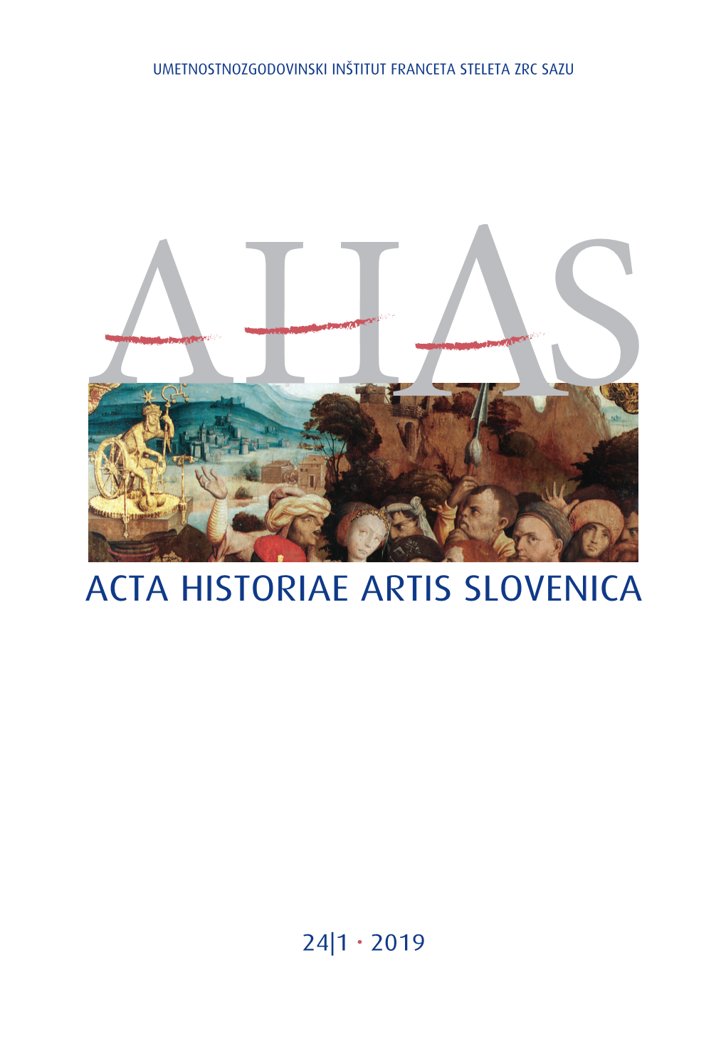 Acta Historiae Artis Slovenica 24|1  2019 Umetnostnozgodovinski Inštitut Franceta Steleta Zrc Sazu 2019