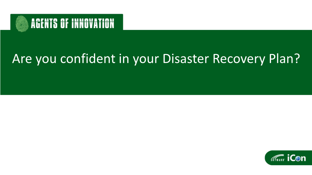 Are You Confident in Your Disaster Recovery Plan? Are You Confident in Your Disaster Recovery Plan?