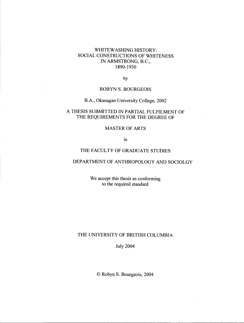 SOCIAL CONSTRUCTIONS of WHITENESS in ARMSTRONG, BC, 1890-1930 by ROBYN S. BOURGEOIS BA, Okanagan Unive