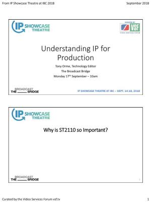 Understanding IP for Production Tony Orme, Technology Editor the Broadcast Bridge Monday 17Th September – 10Am
