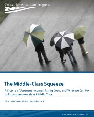 The Middle-Class Squeeze a Picture of Stagnant Incomes, Rising Costs, and What We Can Do to Strengthen America’S Middle Class