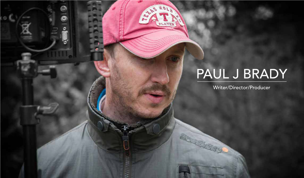 PAUL J BRADY Writer/Director/Producer PAUL BRADY Writer/Director/Producer a BIT ABOUT ME I Come from a Traditional Design Background, Drawing and Sketching