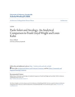 Paolo Soleri and Arcology: an Analytical Comparison to Frank Lloyd Wright and Louis Kahn Henry Millard University of Arkansas, Fayetteville