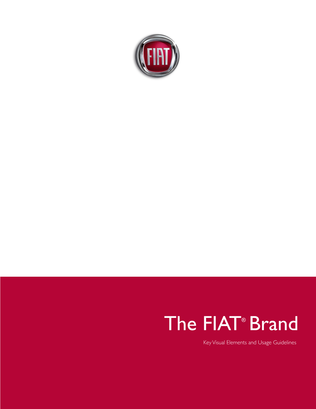 The FIAT® Brand Key Visual Elements and Usage Guidelines Contents