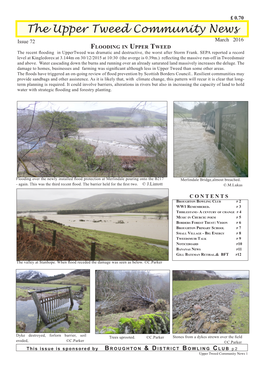 The Upper Tweed Community News Issue 72 March 2016 Flooding in Upper Tweed the Recent Fooding in Uppertweed Was Dramatic and Destructive, the Worst After Storm Frank