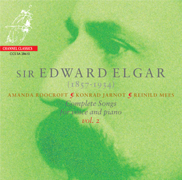 SIR EDWARD ELGAR (1857-1934) AMANDA ROOCROFT � KONRAD JARNOT � REINILD MEES Complete Songs for Voice and Piano Vol