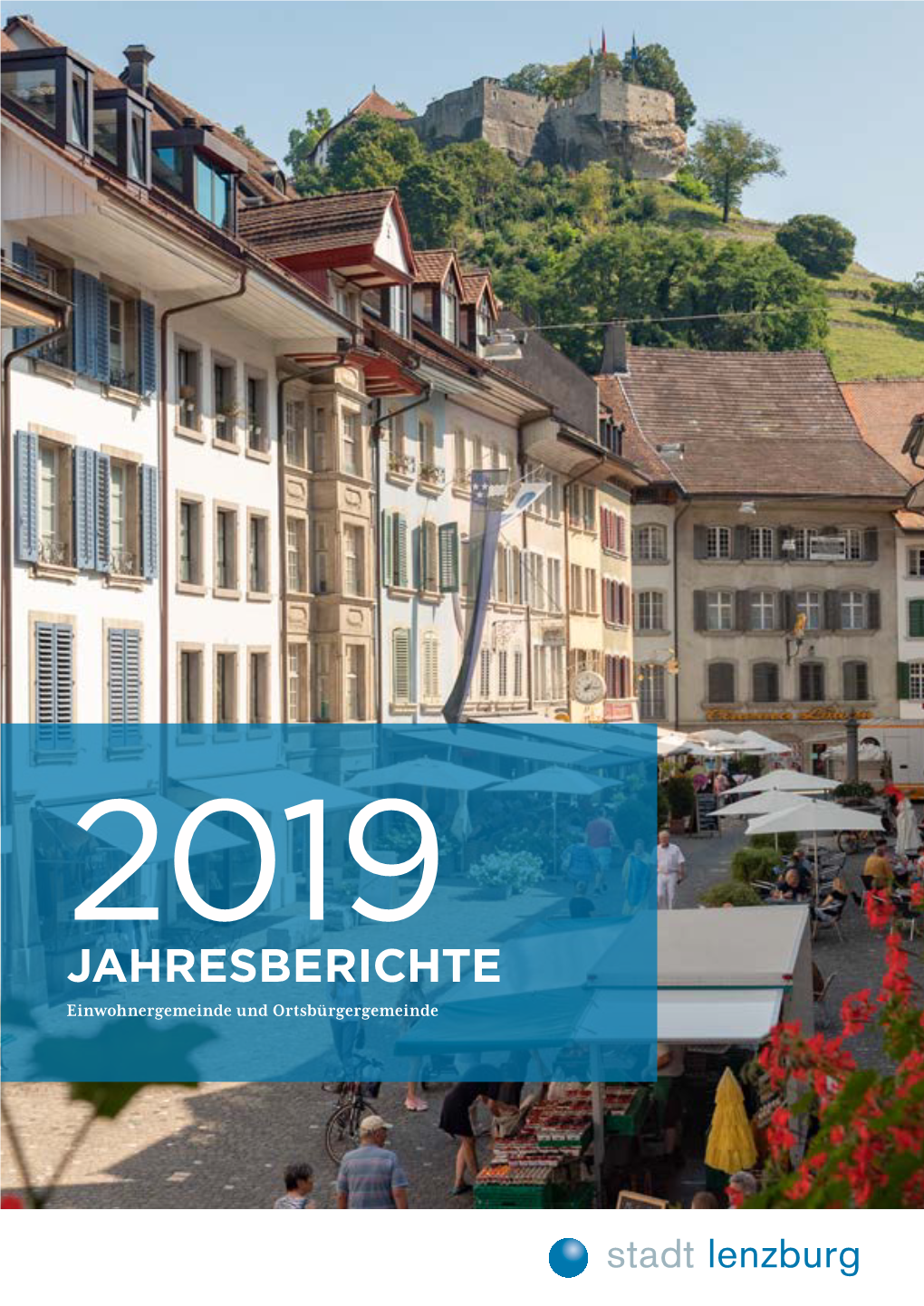 JAHRESBERICHTE Einwohnergemeinde Und Ortsbürgergemeinde STADT LENZBURG JAHRESBERICHTE 2019