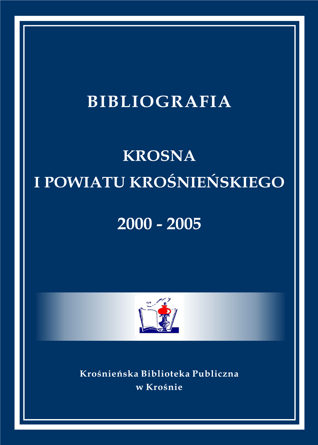 Bibliografia Krosna I Powiatu Krośnieńskiego 2000-2005