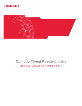 Comodo Threat Research Labs GLOBAL MALWARE REPORT 2017 THREAT RESEARCH LABS