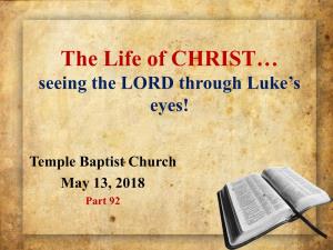 The Life of CHRIST… Seeing the LORD Through Luke’S Eyes!