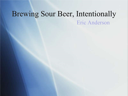 Brewing Sour Beer, Intentionally Eric Anderson Common Sours
