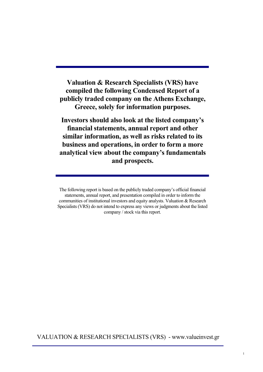 VRS) Have Compiled the Following Condensed Report of a Publicly Traded Company on the Athens Exchange, Greece, Solely for Information Purposes