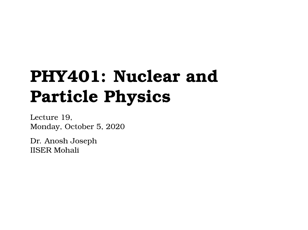 PHY401: Nuclear and Particle Physics
