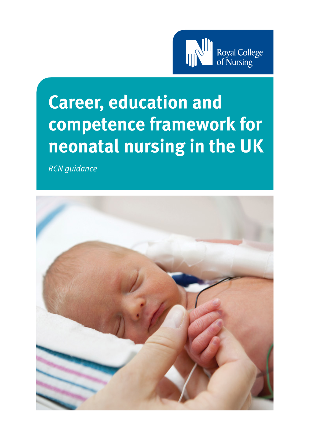 Career, Education and Competence Framework for Neonatal Nursing in the UK RCN Guidance Acknowledgements