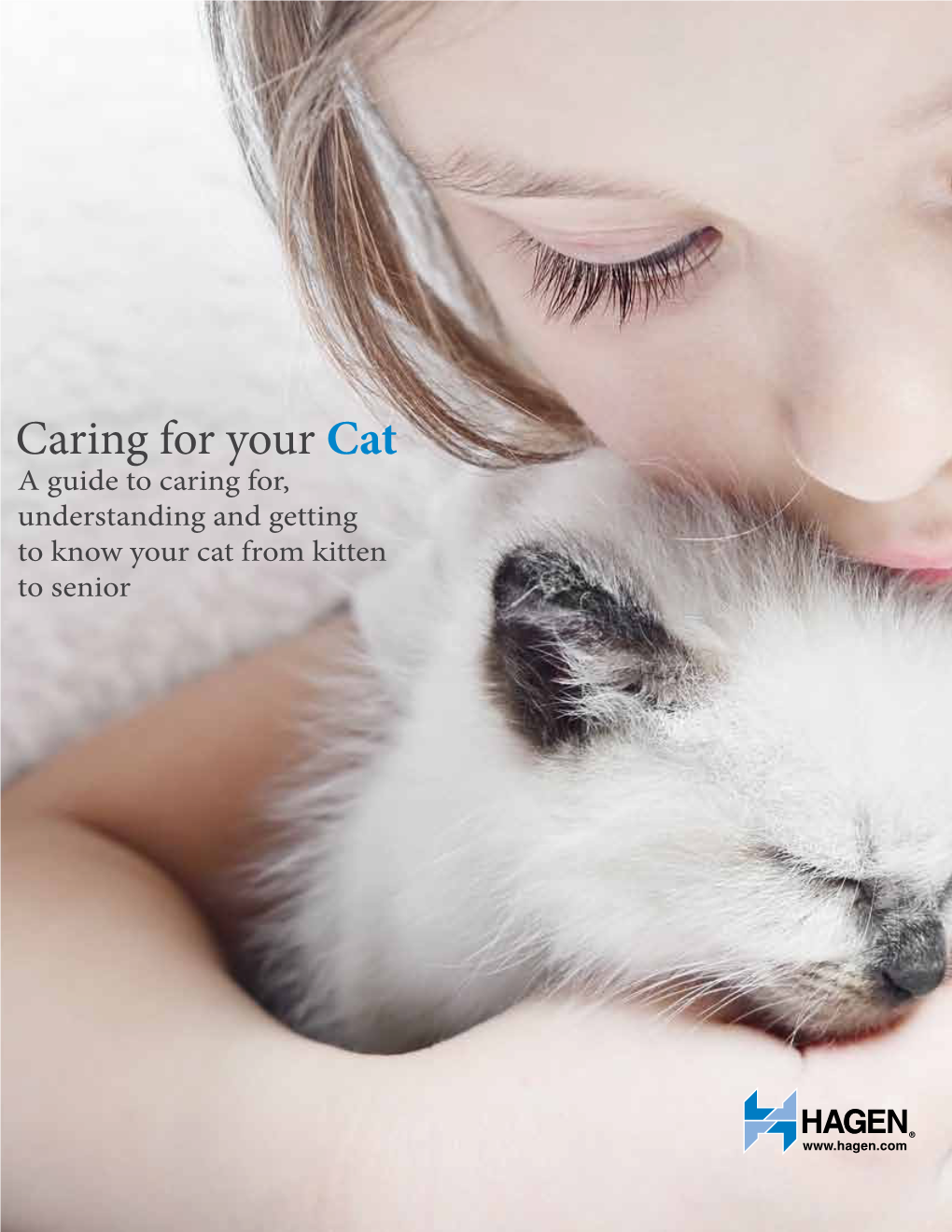 Caring for Your Cat a Guide to Caring For, Understanding and Getting to Know Your Cat from Kitten to Senior Every Cat Is Unique