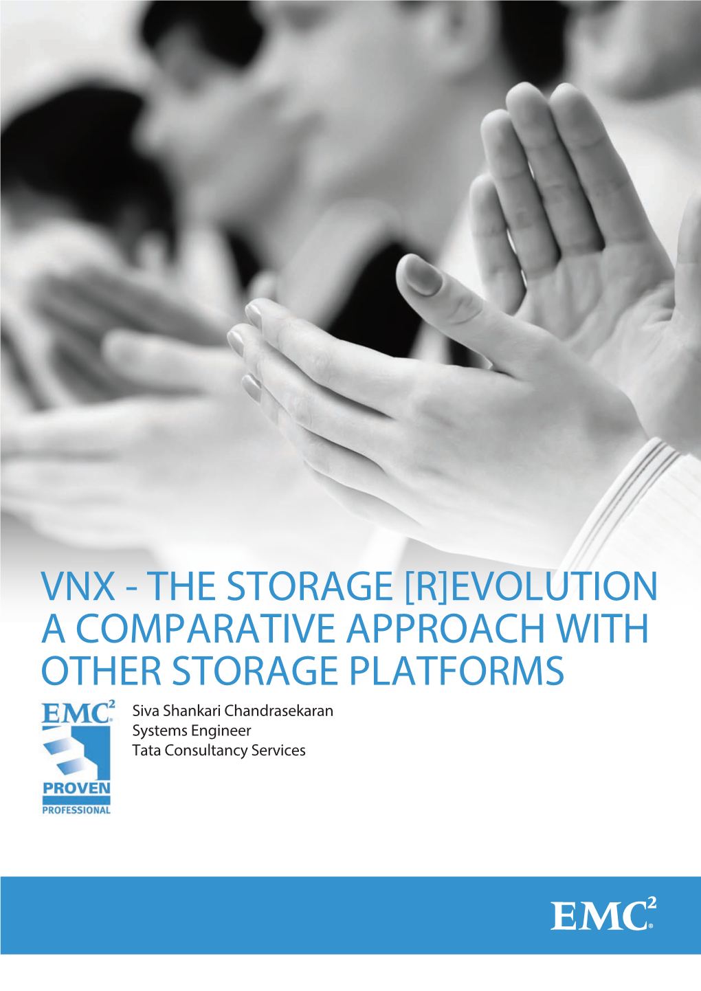 VNX - the STORAGE [R]EVOLUTION a COMPARATIVE APPROACH with OTHER STORAGE PLATFORMS Siva Shankari Chandrasekaran Systems Engineer Tata Consultancy Services