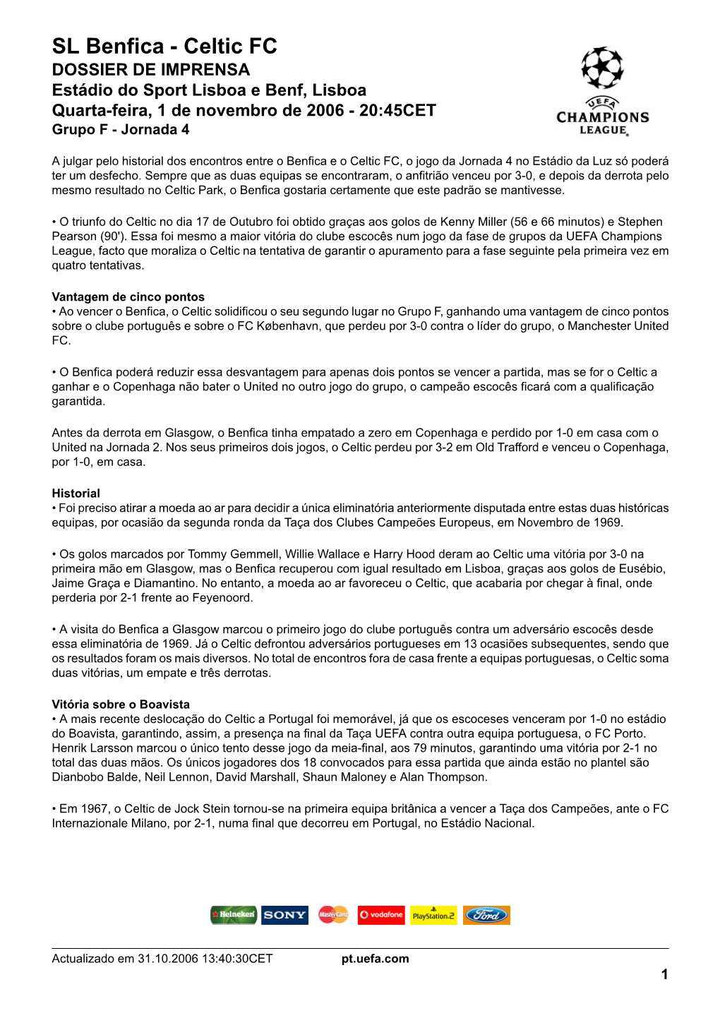 SL Benfica - Celtic FC DOSSIER DE IMPRENSA Estádio Do Sport Lisboa E Benf, Lisboa Quarta-Feira, 1 De Novembro De 2006 - 20:45CET Grupo F - Jornada 4