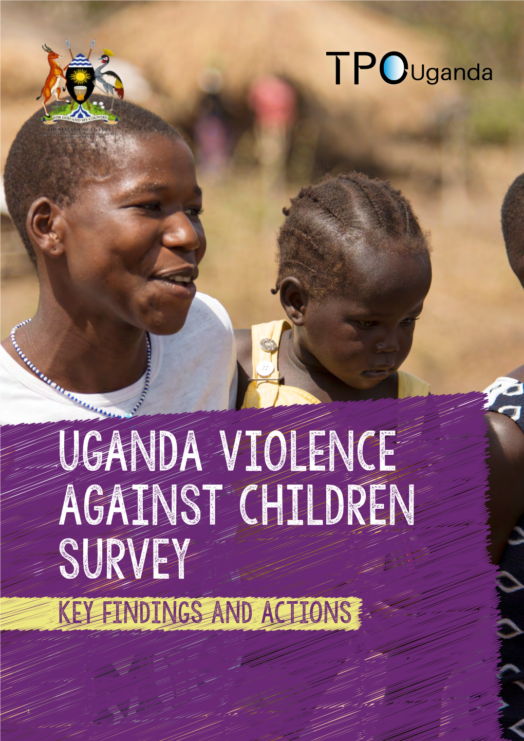 UGANDA VIOLENCE AGAINST CHILDREN SURVEY Key Findings and Actions