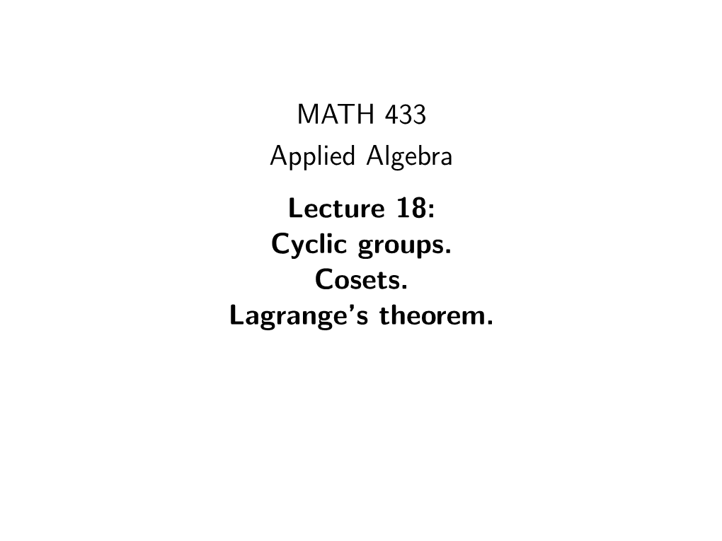 MATH 433 Applied Algebra Lecture 18: Cyclic Groups. Cosets