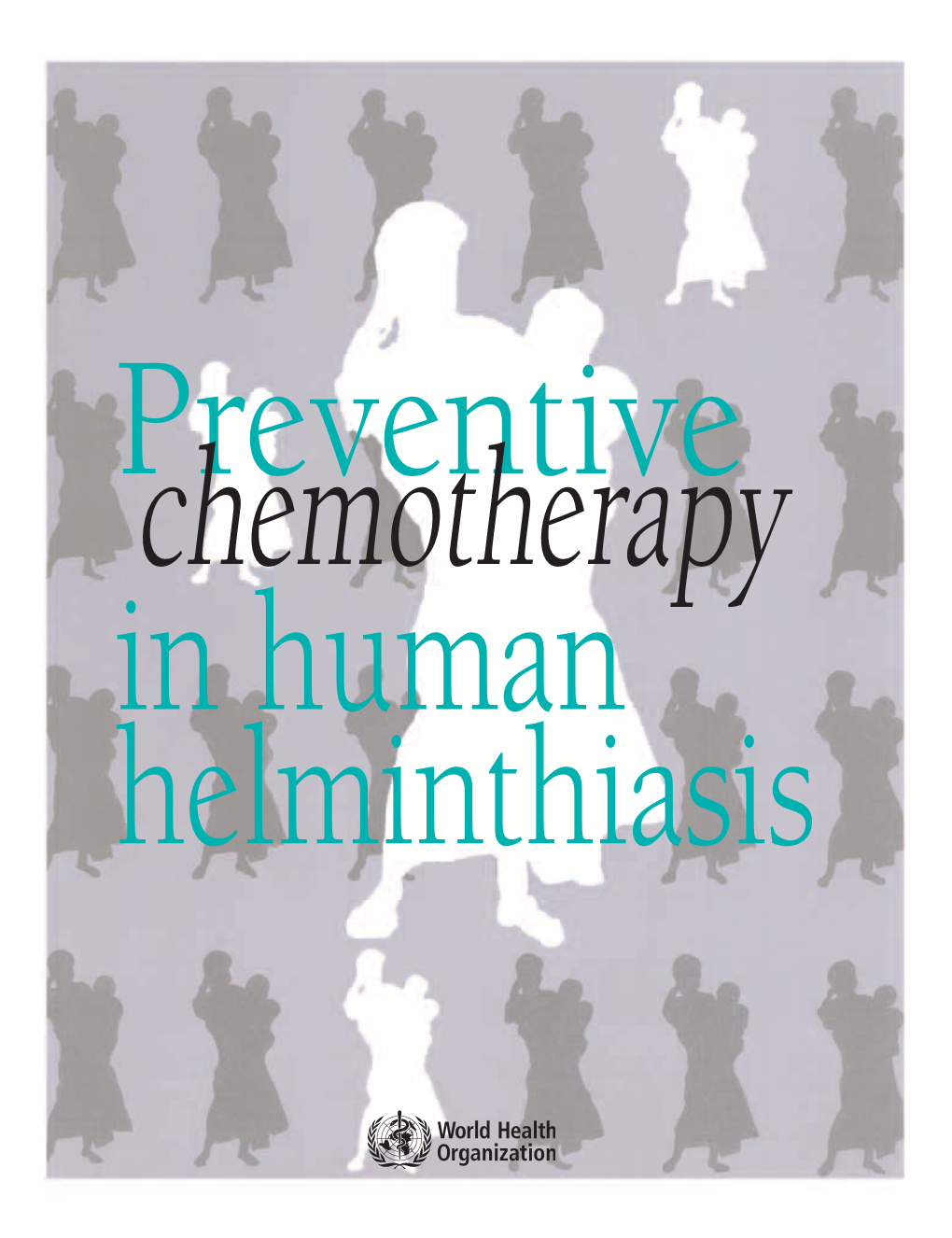 Preventive Chemotherapy in Human Helminthiasis Preventive Chemotherapy in Human Helminthiasis