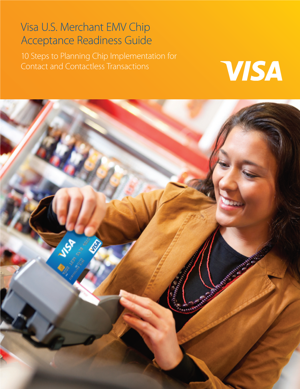 Visa U.S. Merchant EMV Chip Acceptance Readiness Guide 10 Steps to Planning Chip Implementation for Contact and Contactless Transactions