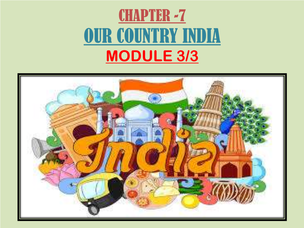 OUR COUNTRY INDIA MODULE 3/3 in This Module-3, We Will Learn About the Following:- 1) PHYSICAL DIVISIONS of INDIA:- A) GREAT HIMALAYA OR HIMADRI
