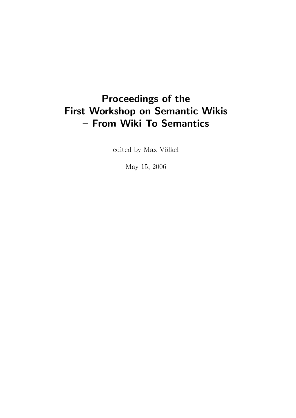 Proceedings of the First Workshop on Semantic Wikis – from Wiki to Semantics