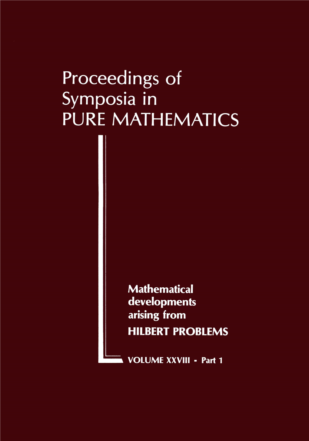 MATHEMATICAL DEVELOPMENTS ARISING from HILBERT PROBLEMS PROCEEDINGS of SYMPOSIA in PURE MATHEMATICS Volume XXVIII, Part 1