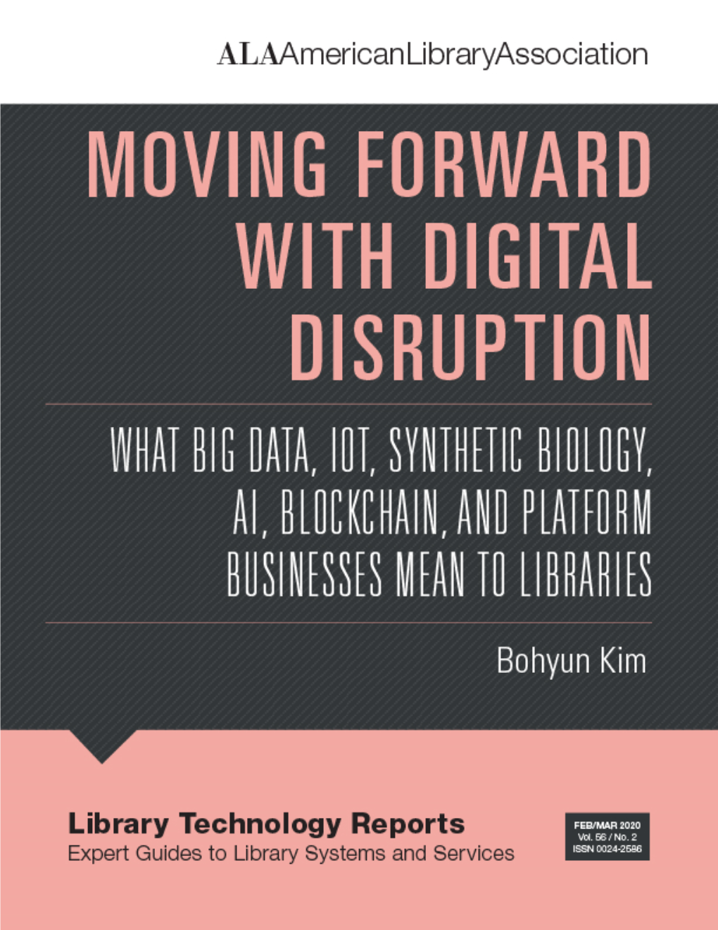 Moving Forward with Digital Disruption: What Big Data, Iot, Synthetic Biology, AI, Blockchain, and Platform Businesses Mean to Libraries