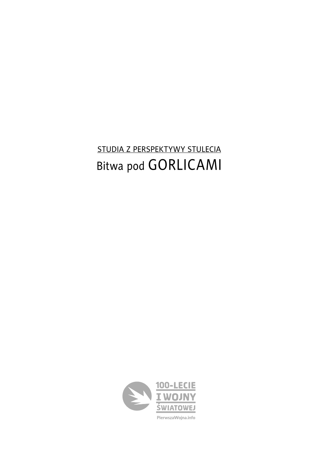 Bitwa Pod GORLICAMI Publikacja Dofinansowana Ze Środków