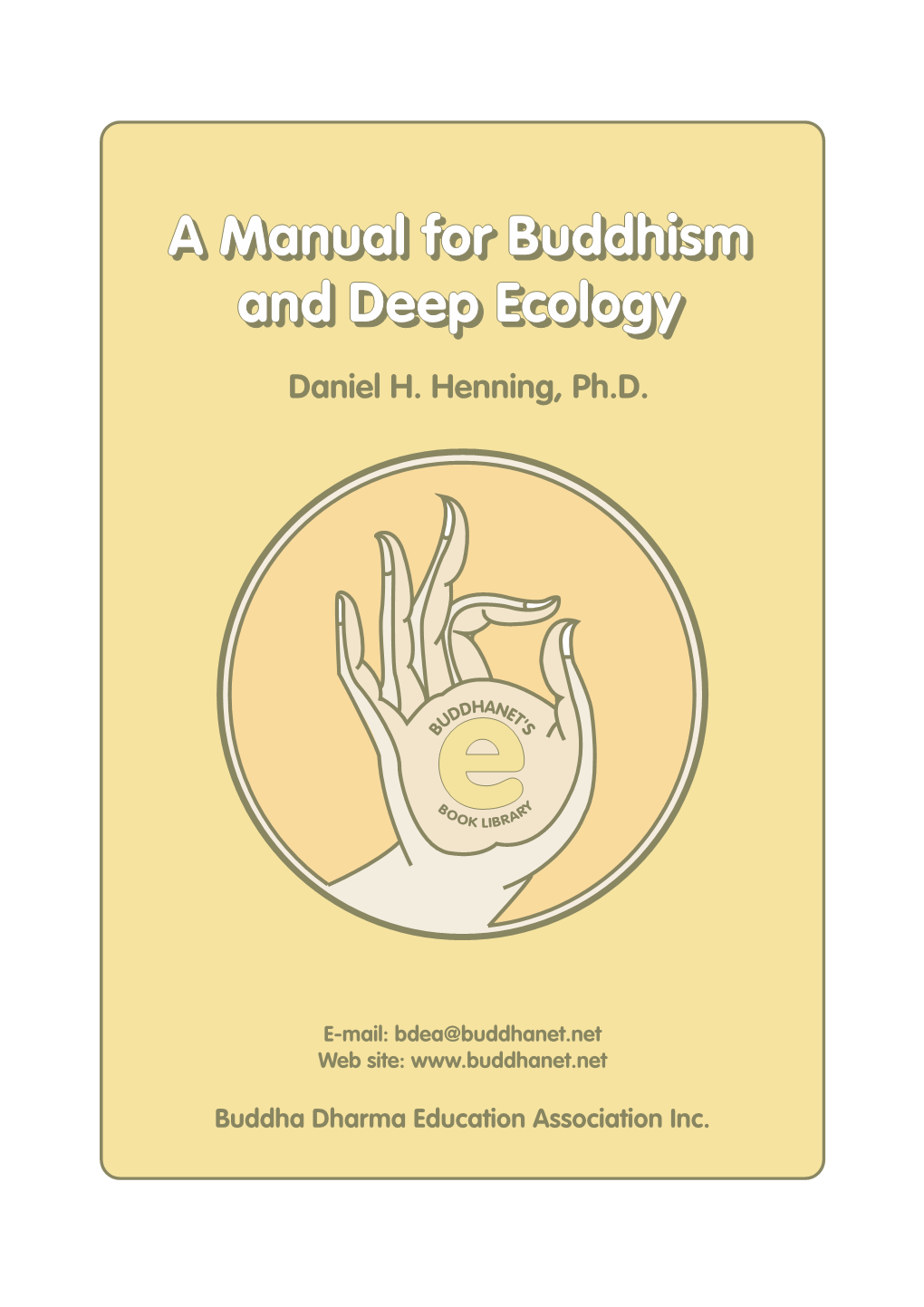 A MANUAL for BUDDHISM and DEEP ECOLOGY: SPECIAL EDITION by the WORLD BUDDHIST UNIVERSITY (With Permission of Author.) B.E