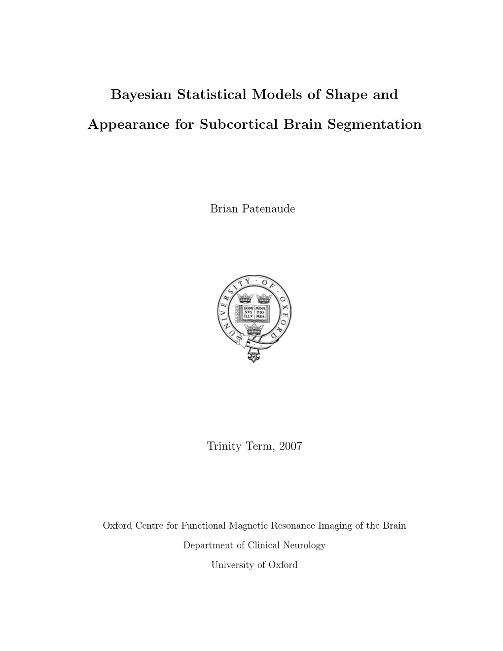 Bayesian Statistical Models of Shape and Appearance for Subcortical Brain Segmentation Brian Patenaude Worcester College University of Oxford