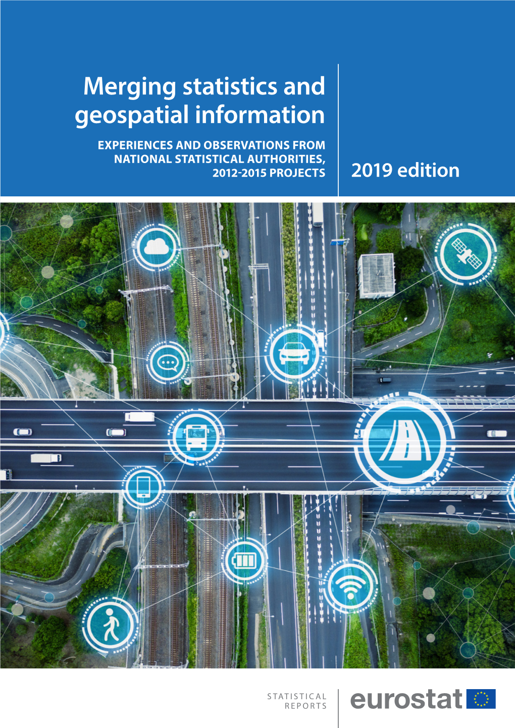 Merging Statistics and Geospatial Information EXPERIENCES and OBSERVATIONS from NATIONAL STATISTICAL AUTHORITIES, 2012-2015 PROJECTS 2019 Edition