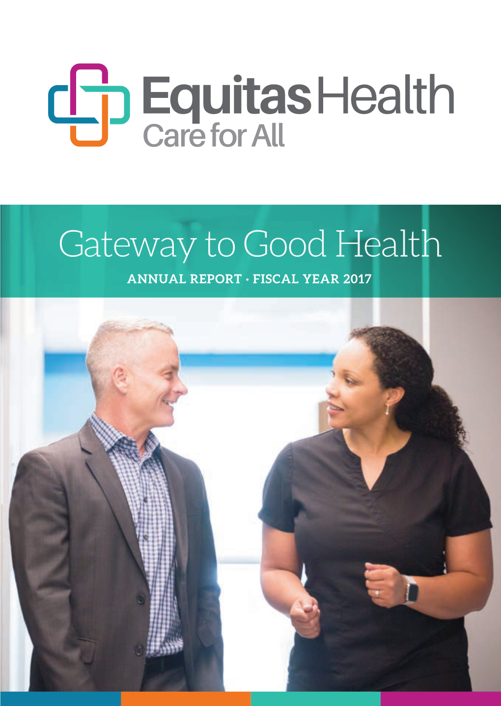Gateway to Good Health ANNUAL REPORT · FISCAL YEAR 2017 Our Mission
