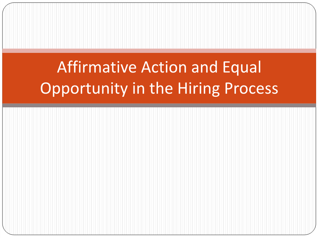 Affirmative Action and Equal Opportunity in the Hiring Process EEO Statement EQUAL OPPORTUNITY POLICY and AFFIRMATION of NON-DISCRIMINATION