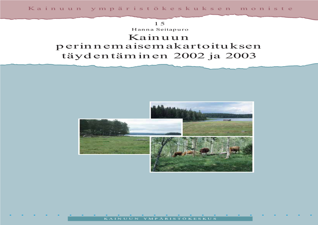 Kainuun Perinnemaisemakartoituksen Täydentäminen 2002 Ja 2003 Kainuun Perinnemaisemakartoituksen Täydentäminen 2002 Ja 2003