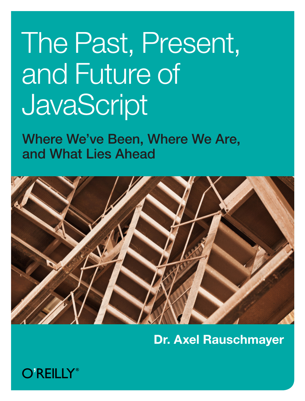 The Past, Present, and Future of Javascript Where We’Ve Been, Where We Are, and What Lies Ahead