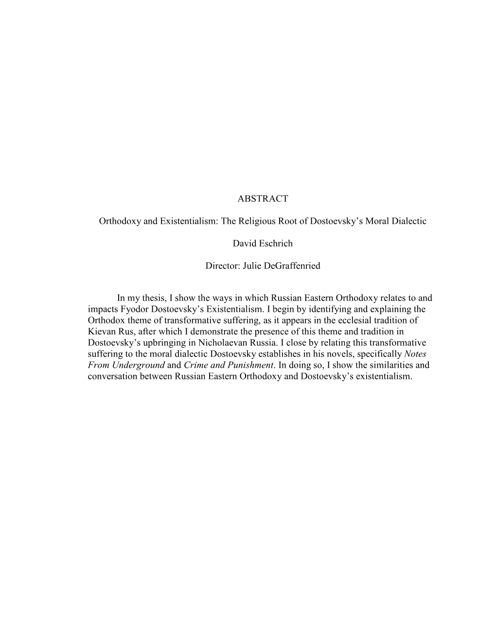 ABSTRACT Orthodoxy and Existentialism: the Religious Root of Dostoevsky's Moral Dialectic David Eschrich Director: Julie Degra