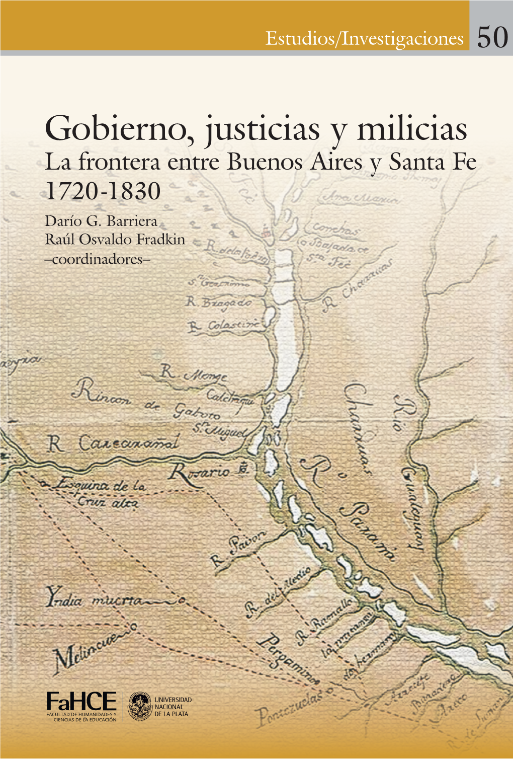 Gobierno, Justicias Y Milicias La Frontera Entre Buenos Aires Y Santa Fe 1720-1830 Darío G