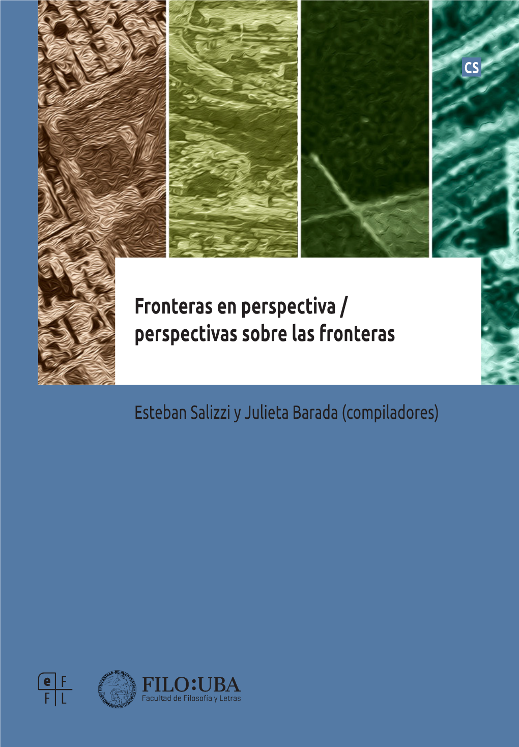 Fronteras En Perspectiva / Perspectivas Sobre Las Fronteras Sintetiza CS Dos Vías De Acceso Al Estudio De Las Fronteras En Constante Diálo- Go