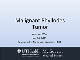 Malignant Phyllodes Tumor Alan Vu, MS4 July 24, 2019 Reviewed By: Manickam Kumaravel MD HPI