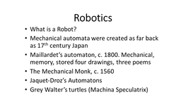 Robotics • What Is a Robot? • Mechanical Automata Were Created As Far Back As 17Th Century Japan • Maillardet’S Automaton, C